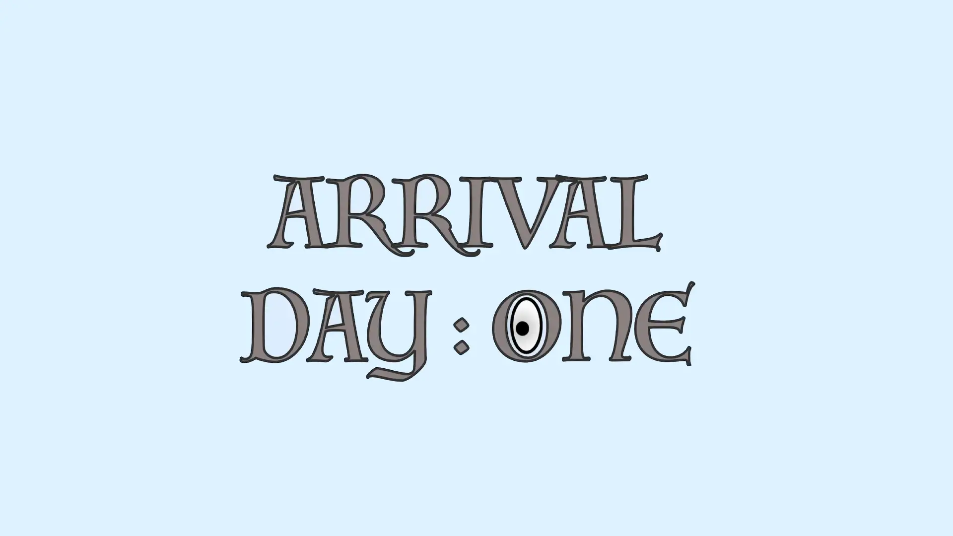 Arrival: Day One